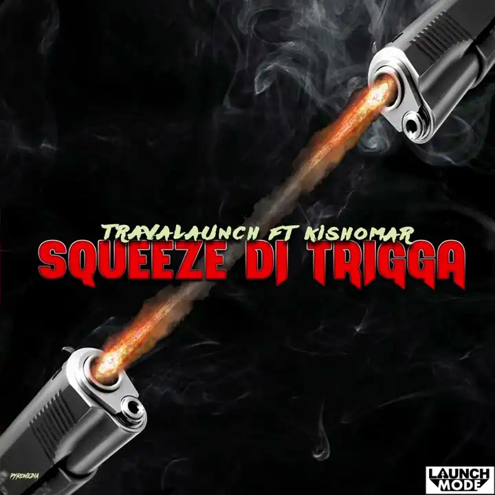 Travalaunch Ft Kishomar - Squeeze Di Trigga (Single)